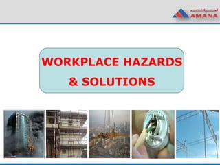 WORKPLACE HAZARDS
& SOLUTIONS
 