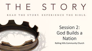 Session 2:
God Builds a
Nation
Rolling Hills Community Church
 