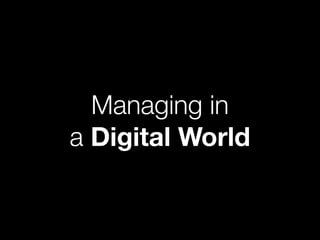 Managing in
a Digital World
 