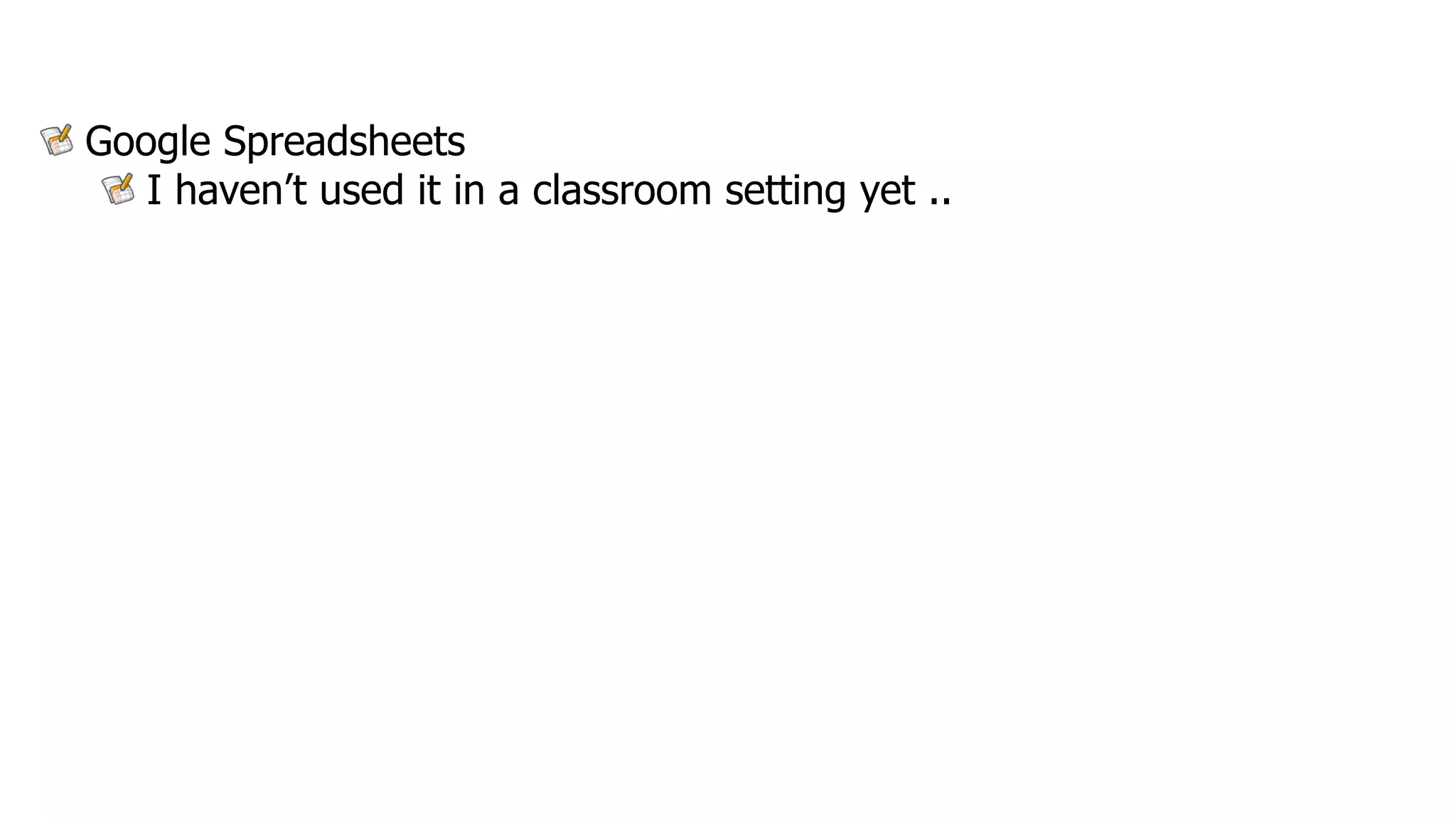 Google Spreadsheets
   I haven’t used it in a classroom setting yet ..
 