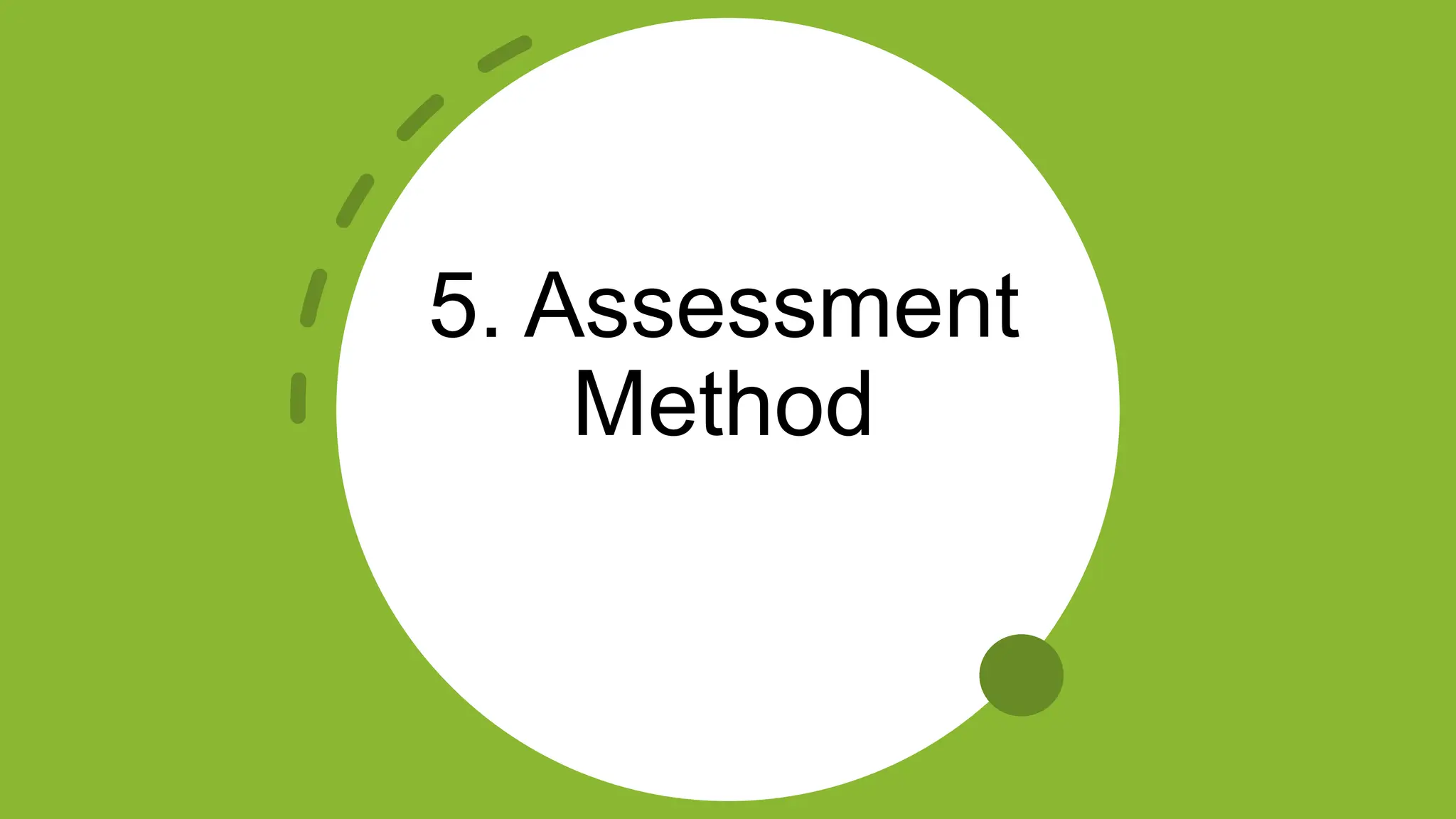 5. Assessment
Method
 