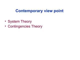 Contemporary view point
• System Theory
• Contingencies Theory
 