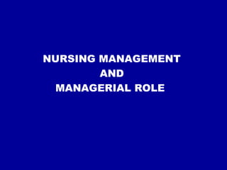 NURSING MANAGEMENT
AND
MANAGERIAL ROLE
 