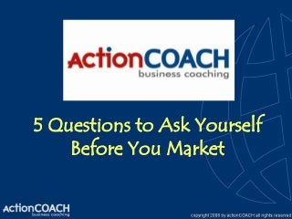 5 Questions to Ask Yourself
    Before You Market
 
