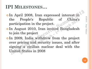 IPI MILESTONES…
 In  April 2008, Iran expressed interest in




                                                 4/3/2013...