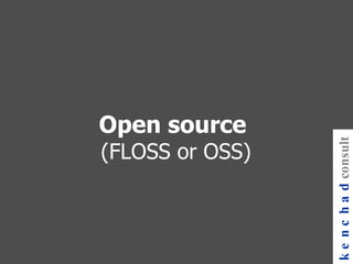Open source   (FLOSS or OSS) kenchad consulting 