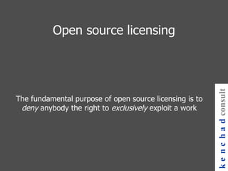The fundamental purpose of open source licensing is to  deny  anybody the right to  exclusively  exploit a work Open source licensing kenchad consulting 