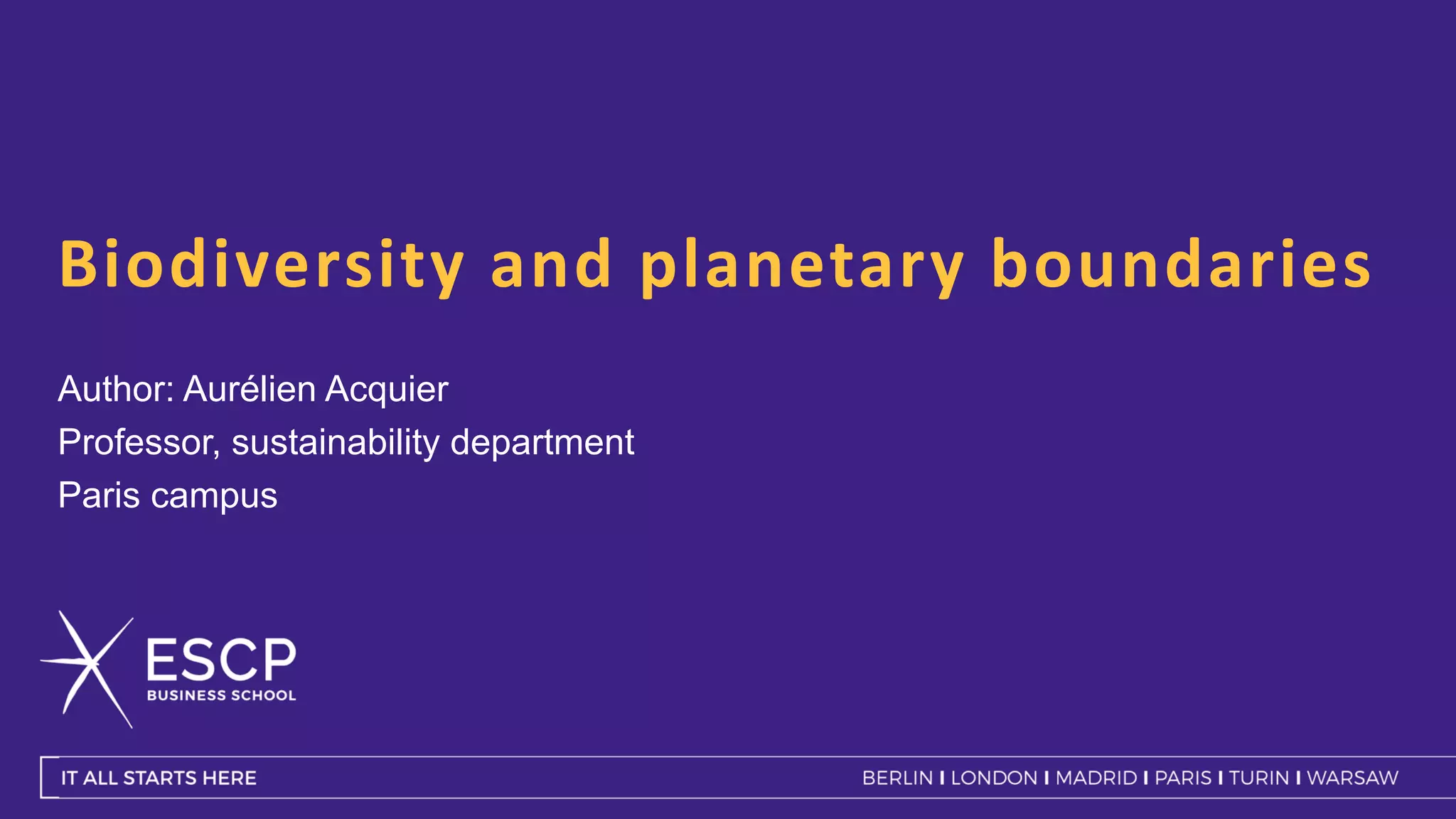 Biodiversity and planetary boundaries
Author: Aurélien Acquier
Professor, sustainability department
Paris campus
 