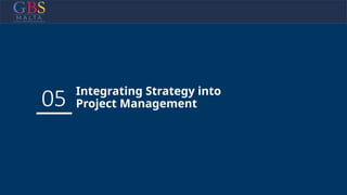 05 Integrating Strategy into
Project Management
 
