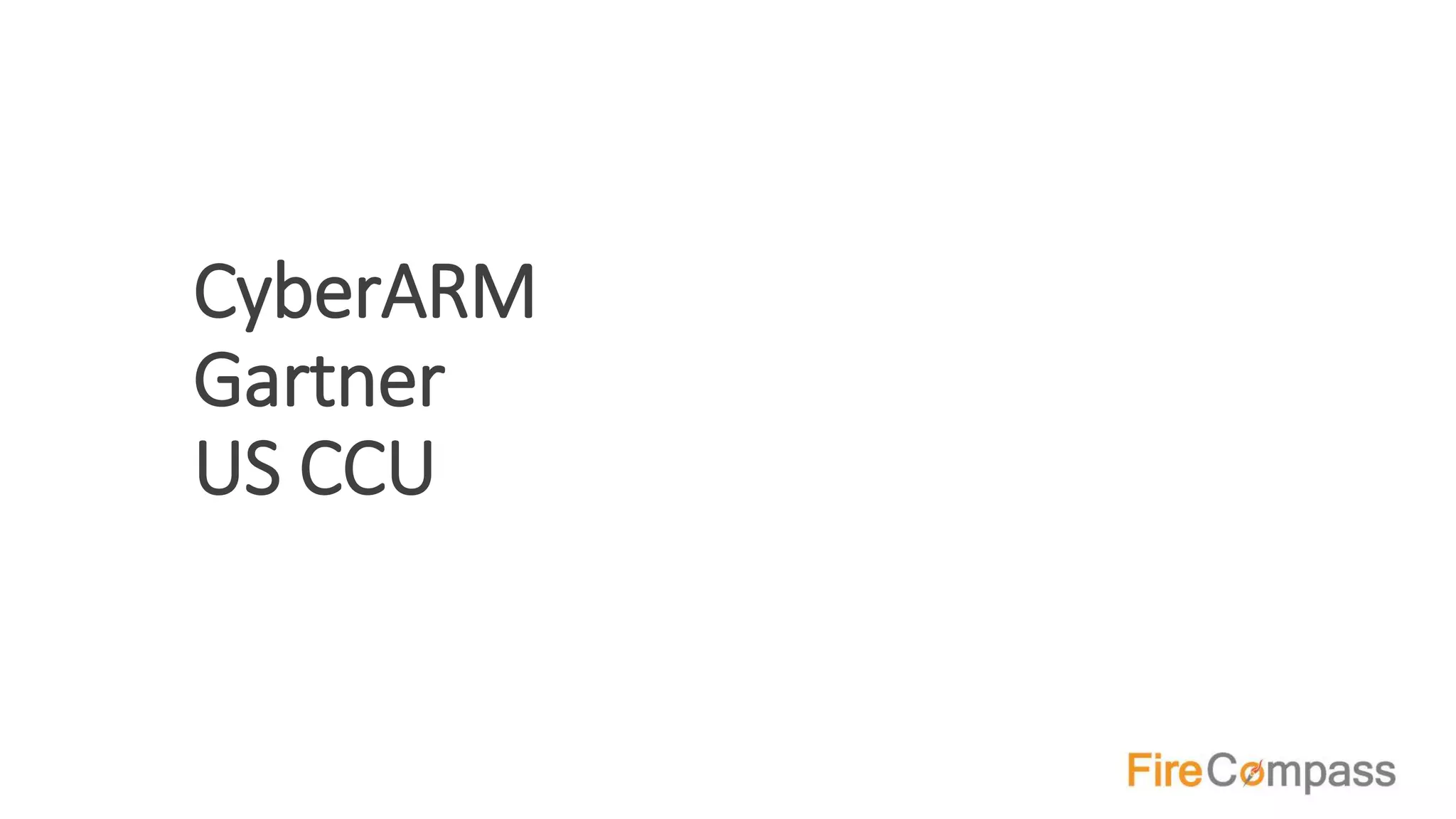 CyberARM
Gartner
US CCU
 