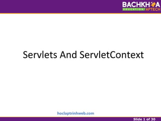 Slide 1 of 30
Servlets And ServletContext
 