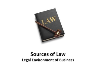 Sources of Law 
Legal Environment of Business 
 