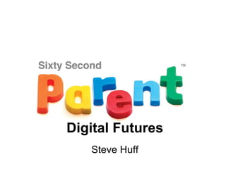 Digital Futures Steve Huff 