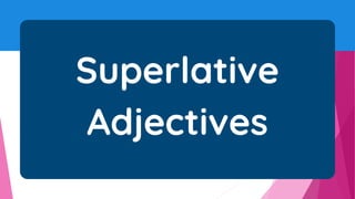 Superlative
Adjectives
 