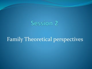 Family Theoretical perspectives
 