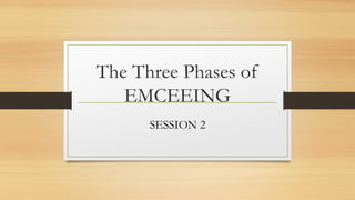 Session 2 - The Three Phases of EMCEEING.pptx