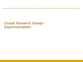 Causal Research Design:
Experimentation
 