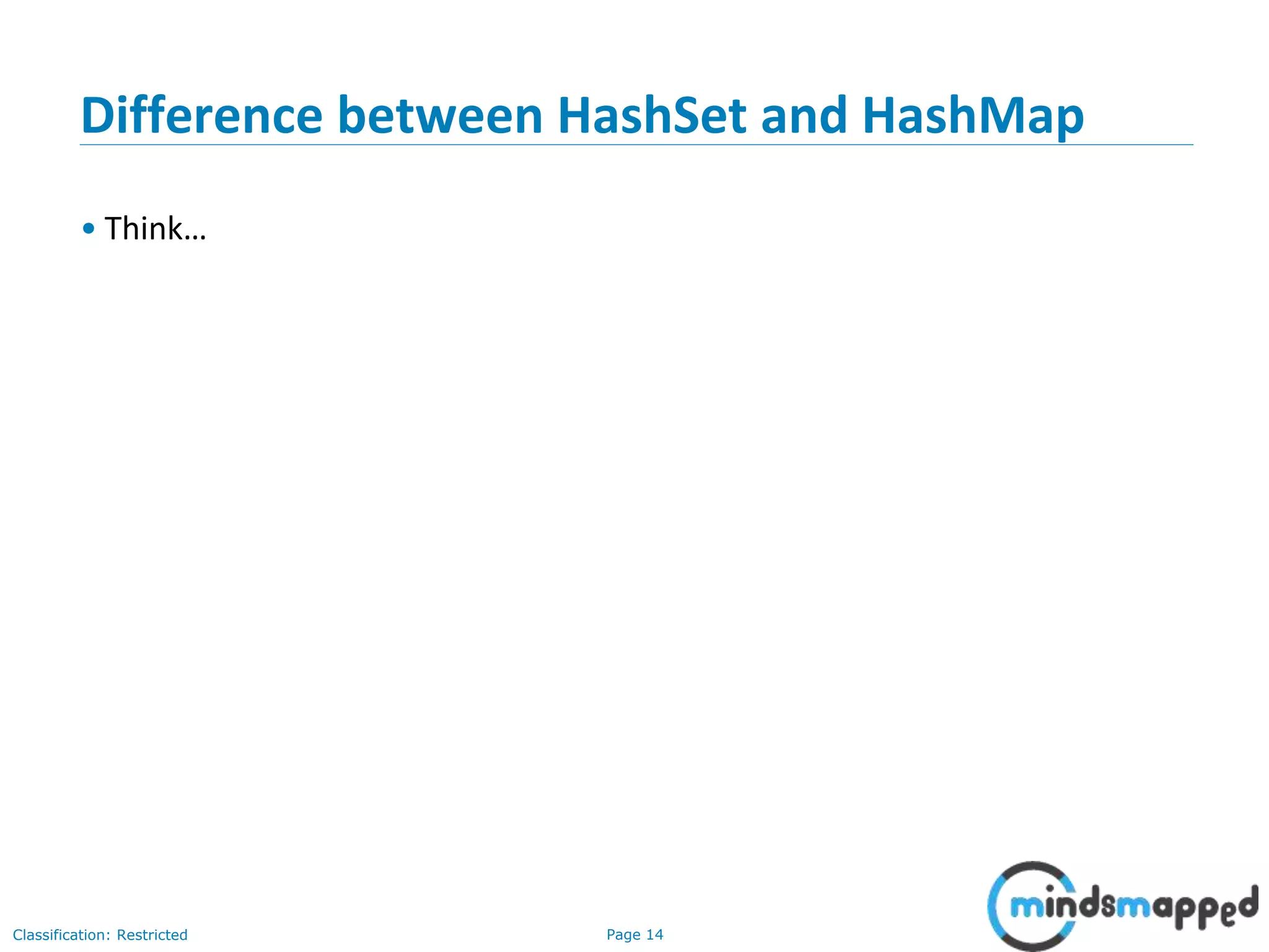 Page 14Classification: Restricted
Difference between HashSet and HashMap
• Think…
 