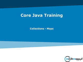 Core Java Training
Collections - Maps
 
