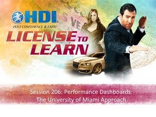 Session 206: Performance Dashboards:
The University of Miami Approach
 