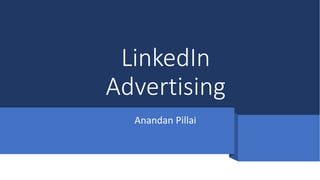 LinkedIn
Advertising
Anandan Pillai
 