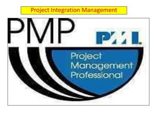 Project Integration Management
 
