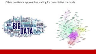 10
Other positivistic approaches, calling for quantitative methods
10
 