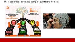 9
Other positivistic approaches, calling for quantitative methods
9
 