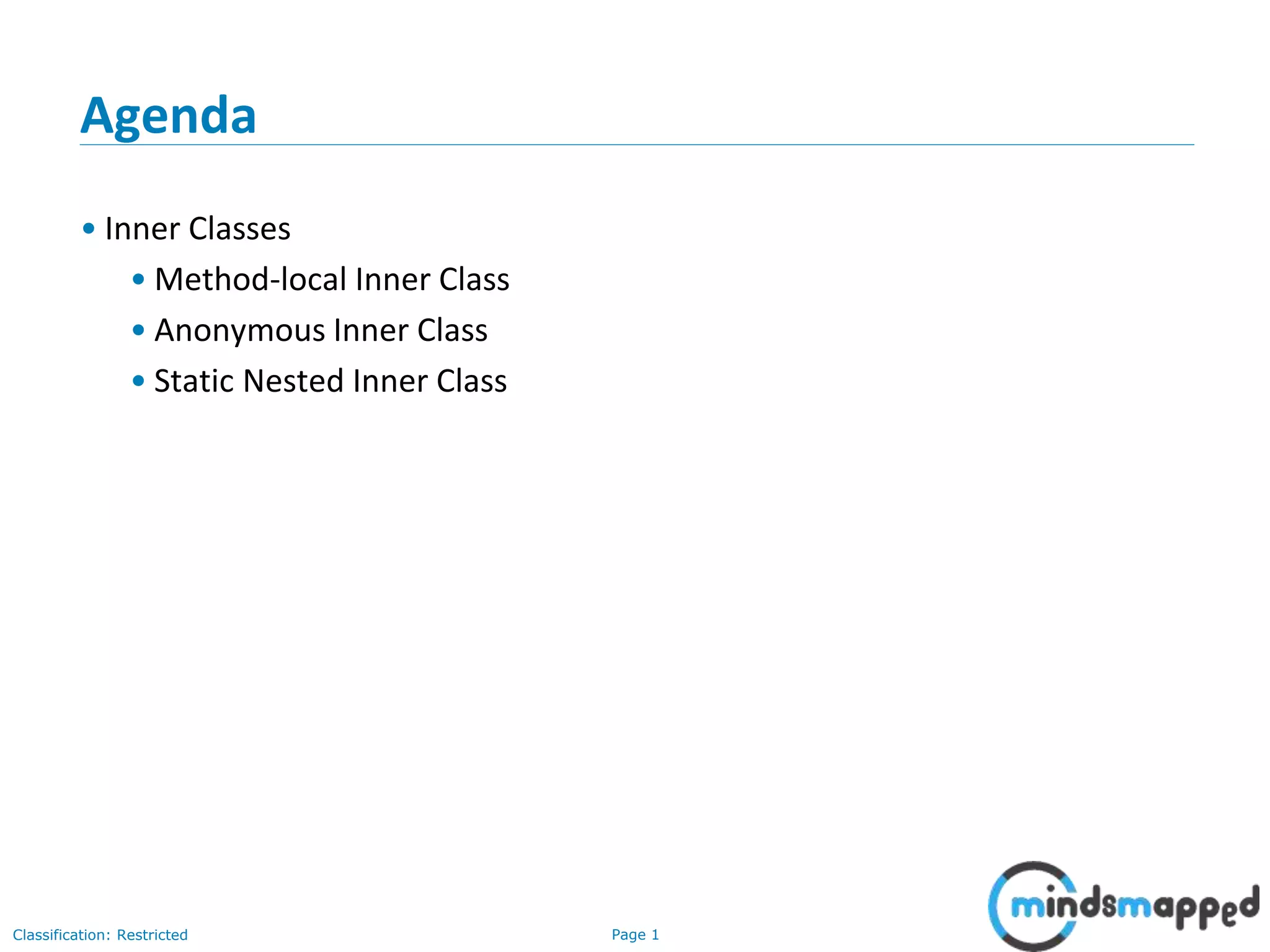 Page 1Classification: Restricted
Agenda
• Inner Classes
• Method-local Inner Class
• Anonymous Inner Class
• Static Nested Inner Class
 
