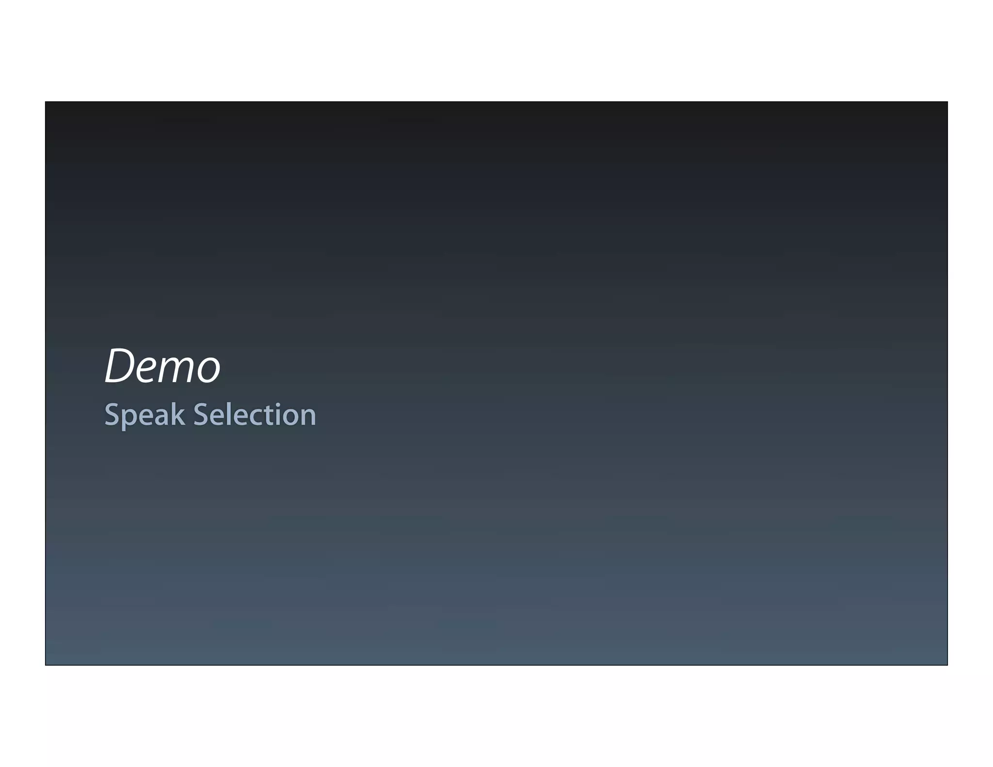 Demo
Speak Selection
 