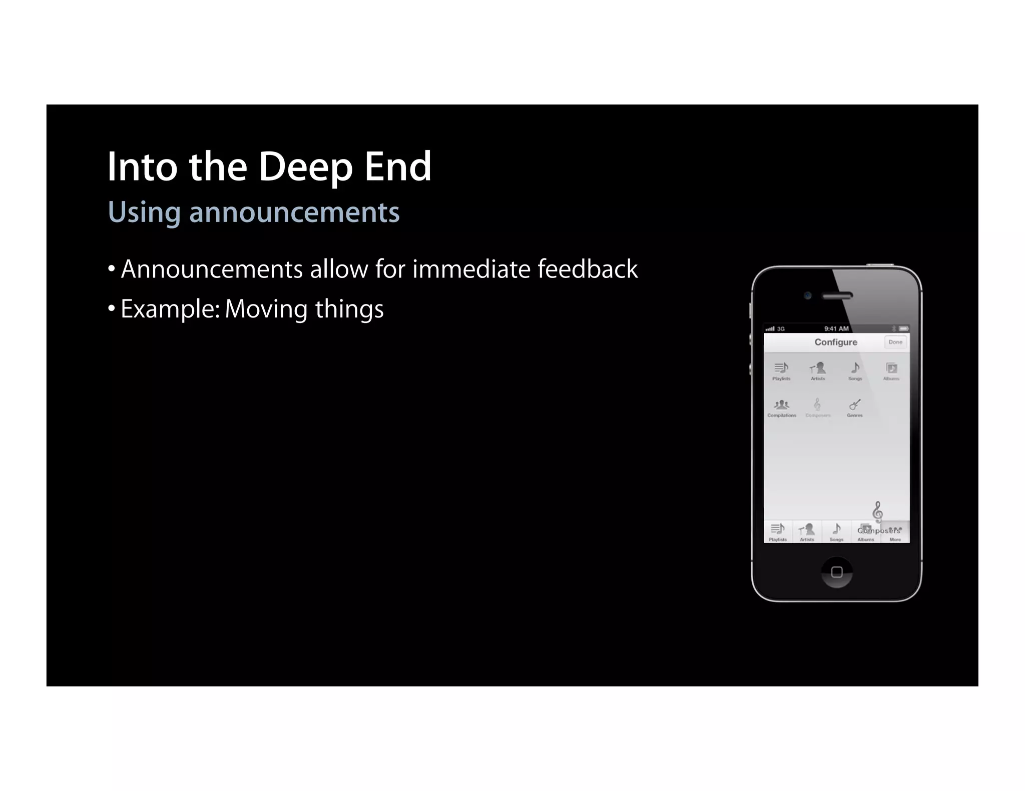 Into the Deep End
Using announcements
• Announcements allow for immediate feedback
• Example: Moving things
 