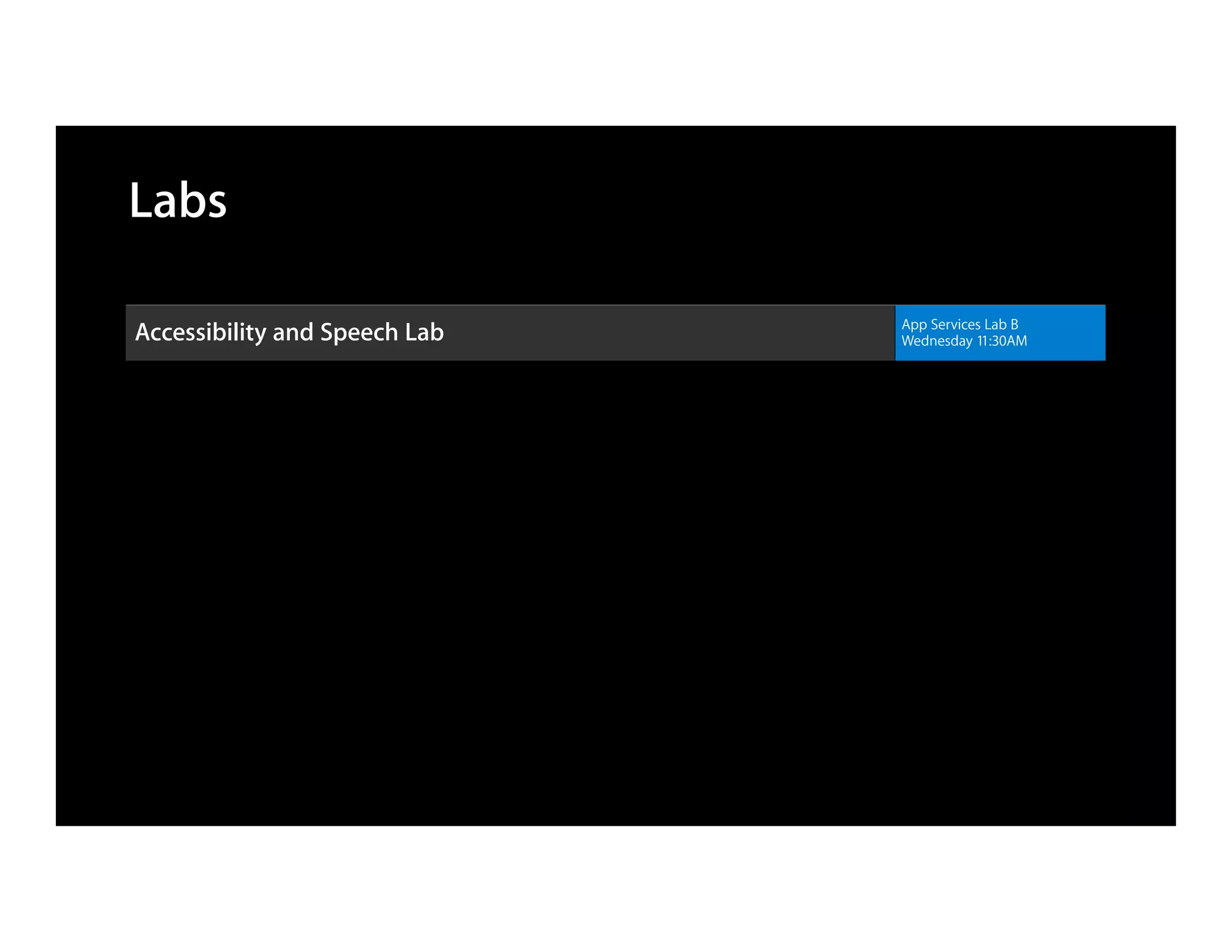 Labs

                               App Services Lab B
Accessibility and Speech Lab   Wednesday 11:30AM
 