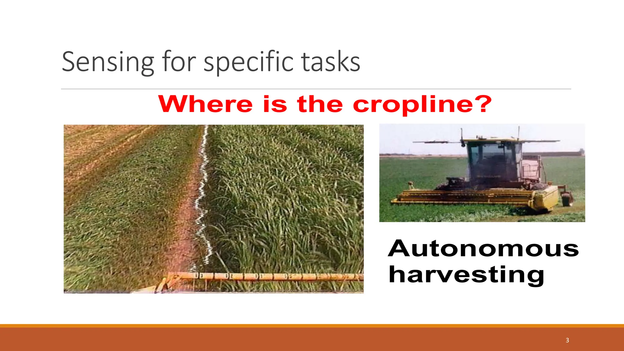 Where is the cropline?
Autonomous
harvesting
Sensing for specific tasks
3
 