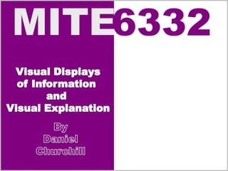 Visual Displays of Information  and  Visual Explanation By Daniel Churchill 