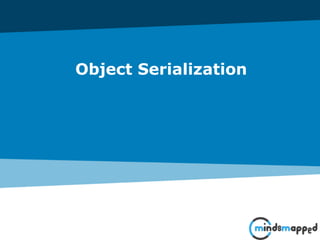 Object Serialization
 