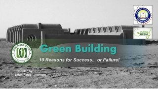 Green Building, 10 Reasons for SUCCESS ... or Failure!