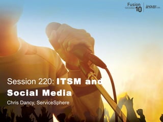 Chris Dancy, ServiceSphere Session 220:  ITSM and Social Media 