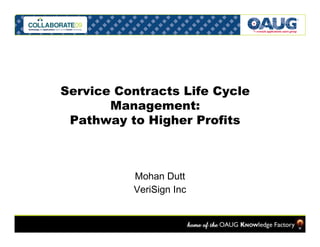 Service Contracts Life Cycle
       Management:
 Pathway to Higher Profits



          Mohan Dutt
          VeriSign Inc
 