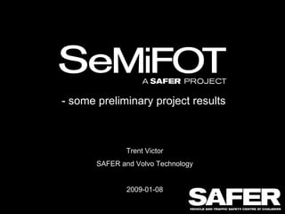 - some preliminary project results



               Trent Victor
       SAFER and Volvo Technology


               2009-01-08
 