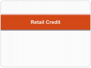 Retail Credit 
 