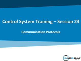 Communication Protocols
Control System Training – Session 23
 