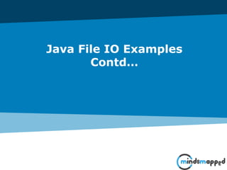 Java File IO Examples
Contd…
 