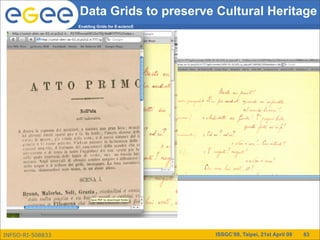 Data Grids to preserve Cultural Heritage
                  Enabling Grids for E-sciencE




INFSO-RI-508833                                  ISSGC’09, Taipei, 21st April 09   83
 