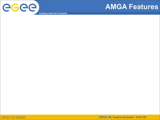AMGA Features
                  Enabling Grids for E-sciencE




INFSO-RI-508833                                  ISSGC 09, Sophia-Antipolis, 10-07-09
 