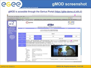 gMOD screenshot
                      Enabling Grids for E-sciencE


        gMOD is accesible through the Genius Portal (https://glite-demo.ct.infn.it)




INFSO-RI-508833                                         ISSGC 09, Sophia-Antipolis, 10-07-09
 