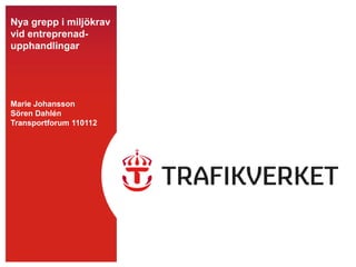 Nya grepp i miljökrav
vid entreprenad-
upphandlingar




Marie Johansson
Sören Dahlén
Transportforum 110112
 
