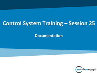 Documentation
Control System Training – Session 25
 