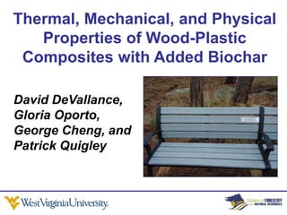 Thermal, Mechanical, and Physical
   Properties of Wood-Plastic
 Composites with Added Biochar

David DeVallance,
Gloria Oporto,
George Cheng, and
Patrick Quigley
 