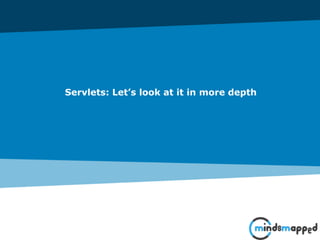 Servlets: Let’s look at it in more depth
 