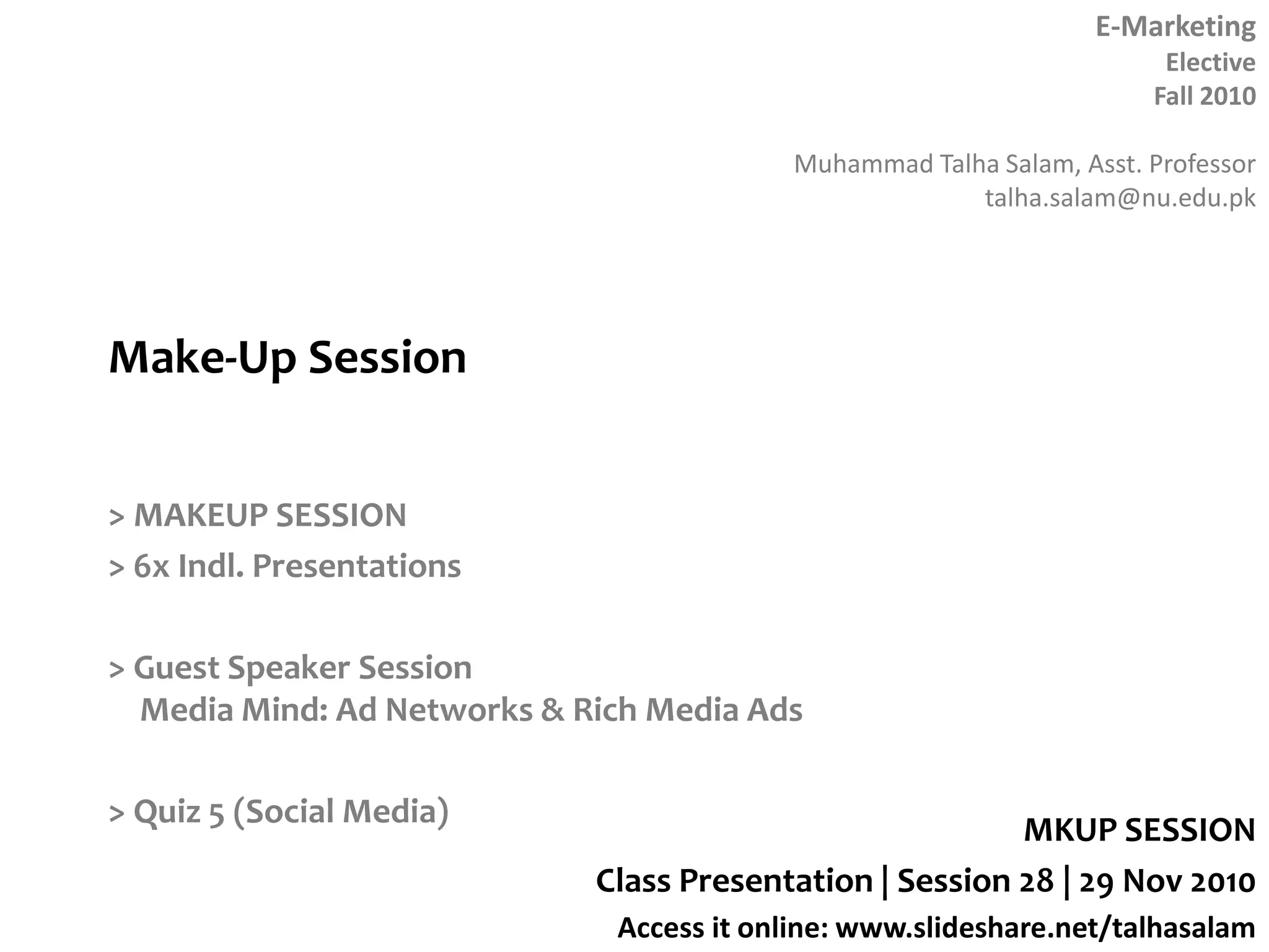 Make-Up Session> MAKEUP SESSION> 6x Indl. Presentations> Guest Speaker SessionMedia Mind: Ad Networks & Rich Media Ads> Quiz 5 (Social Media)MKUP SESSIONClass Presentation | Session 28 | 29 Nov 2010